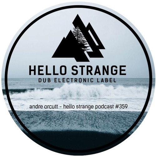 andré orcutt  - hello strange podcast #359