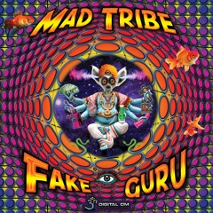 Mad Tribe - Fake Guru (OUT NOW on Digital Om Productions)