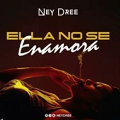 Neydree - Ella No Se Enamora (Prod. By  YmFreak)