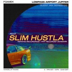 Foamek - Lowpass Airport Jupiter Guest Series 012: Slim Hustla