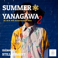 The Summer Yanagawa Ⅱ - K.I.S.S. 9th Anv  : Mixed by STILLMOMENT