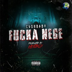 CVSHBABY - FUCKA NEGE