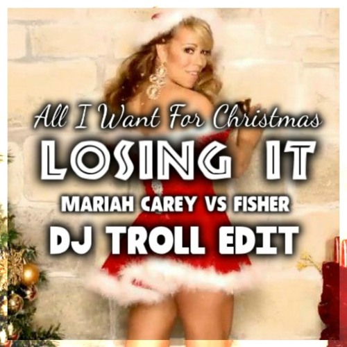 All I Want For Christmas  Losing It - Mariah VS Fisher (JAMES JAY  JAY BRUUS DJ Crowd Troll Edit)