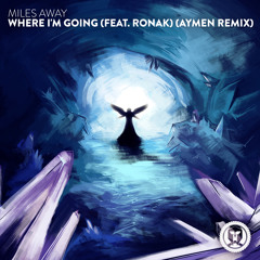 Miles Away - Where I'm Going (feat. Ronak) (Aymen Remix)