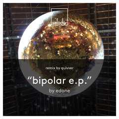 PREMIERE: Edone - Bipolar (Quivver Remix) SELADOR