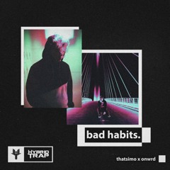 Thatsimo x onwrd - Bad Habits