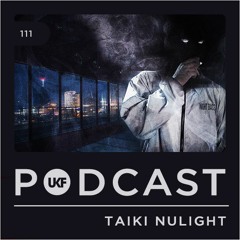 UKF Podcast #111 - Taiki Nulight