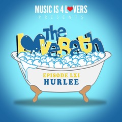 The LoveBath LXI featuring Hurlee [Musicis4Lovers.com]