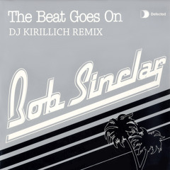Bob Sinclar - The Beat Goes On (DJ KIRILLICH Remix) - Free Mp3