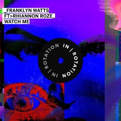 Franklyn Watts - Watch Me Ft. Rhiannon Roze