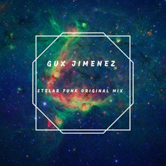 Gux Jimenez - StelarFunk (Original Mix) FREE DOWNLOAD!