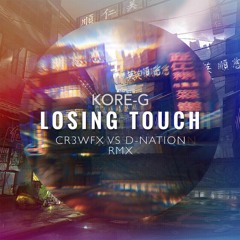 Kore G - Losing Touch (CR3WFX Vs D-Nation RMX)