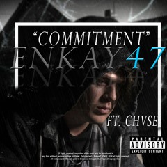 Commitment ft CHVSE (Enkay47)