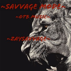 ~Savvage Mode~ Zaysavvage (Prod/Beat by Zaysavvage)(OTB Music)