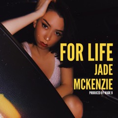 Jade Mckenzie - For Life (Prod. Wade B)