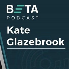 BETA Podcast: Interview with Kate Glazebrook