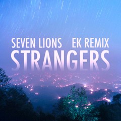 Seven Lions - Strangers ( EK Remix )