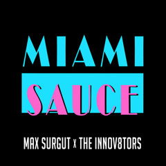 Max Surgut x The Innov8tors - Miami Sauce