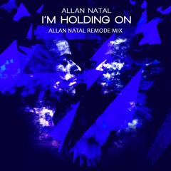 Allan Natal - I'm Holding On (Allan Natal Remode Mix) - Out Now!