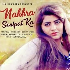 Nakhra Sonipat Ka _ Rahul Kadyan _ Sonika Singh _ New Haryanvi Songs 2018 _ Mg R_HD-mc.mp3