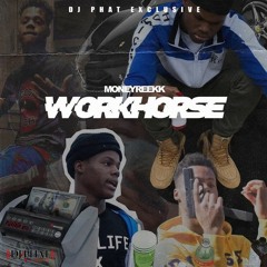 Money Reekk - Workhorse [Prod. By Shawn Tha Dawn] (@DJPHATTT EXCLUSIVE)