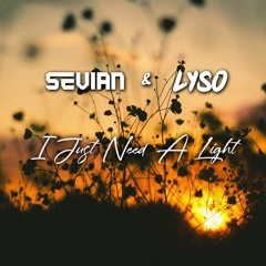 Sevian & LYSO - I Just Need A Light (Original Mix)