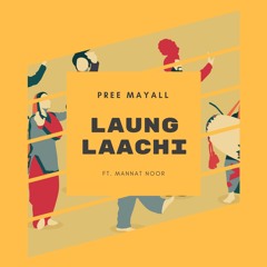 Laung Laachi - Pree Mayall Ft. Mannat Noor