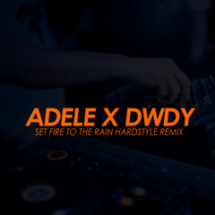 Adele X DWDY - Set Fire To The Rain (Hardstyle Remix)