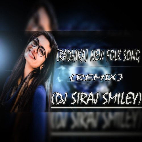 [RADHIKA] NEW FOLK SONG {REAMIX} BY(DJ SIRAJ SMILEY)
