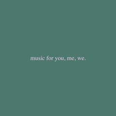 music for you, me and we.