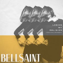 BELLSAINT - Losing My Religion (Tom & Collins Remix)