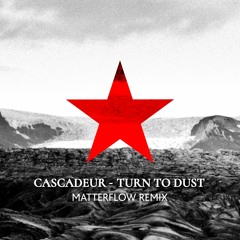 Cascadeur - Turn To Dust - (Matterflow Remix)