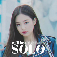 we'll be alright going solo - JENNIE / ARIANA GRANDE