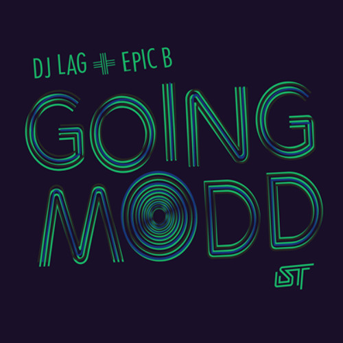 DJ LAG + EPIC B - GOING MODD