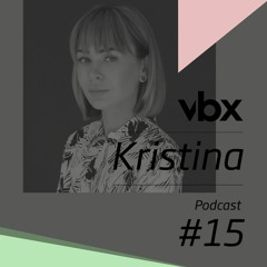 VBX #15 - Podcast by Kristina