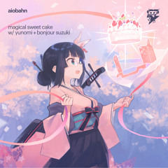 Aiobahn - マジカルスイートケーキ (w/ Yunomi + ボンジュール鈴木)