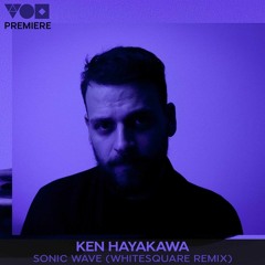 Premiere: Ken Hayakawa - Sonic Wave (Whitesquare Remix) [Stripped Down Records]