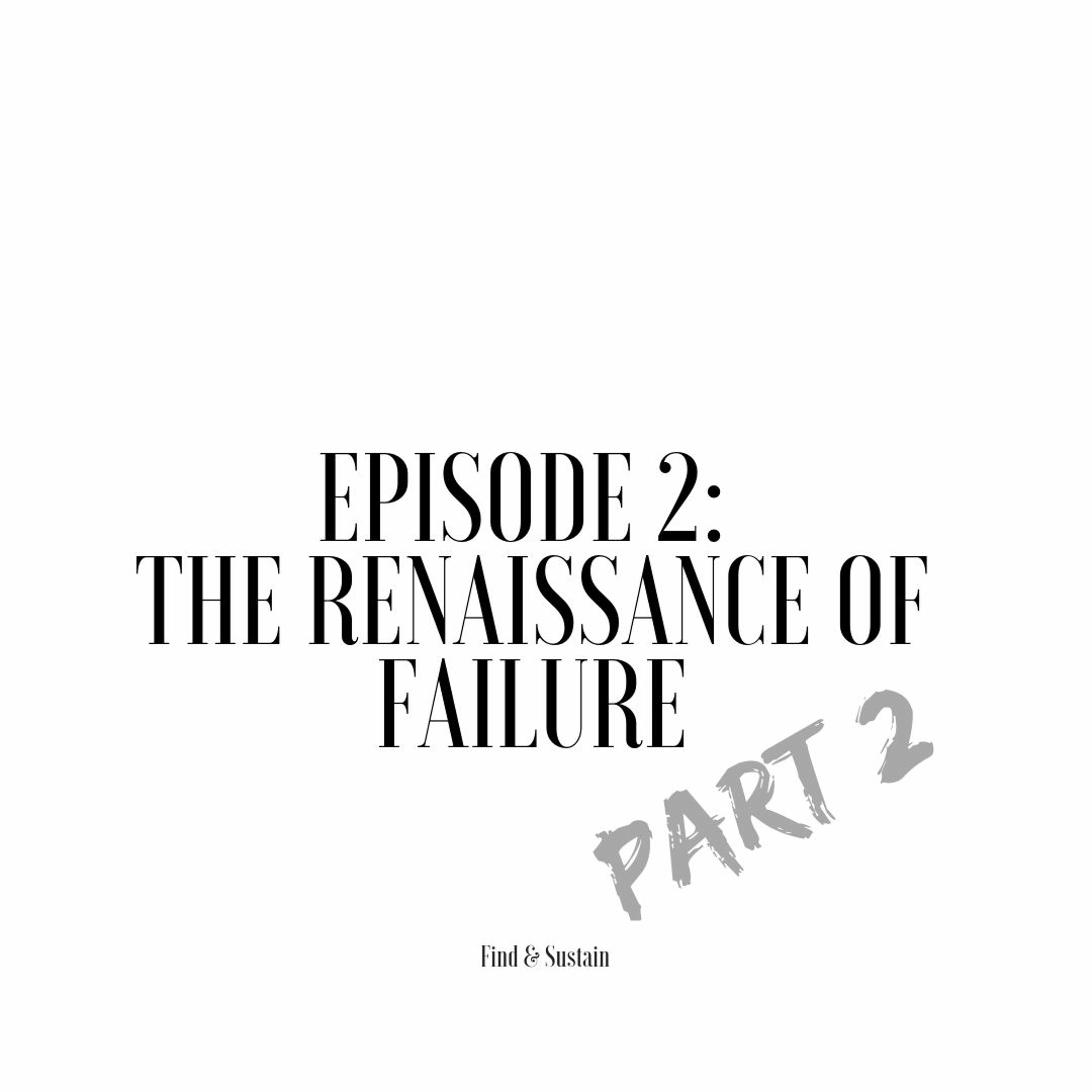Find & Sustain Podcast - Episode 202 - The Renaissance of Failure Pt.2 - 11:15:18 Find & Sustain Podcast - Episode 202 - The Renaissance of Failure Pt.2 - 11:15:18