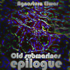 Agnostura Elwar - Old Submarines Epilogue [Boson Spin mix]