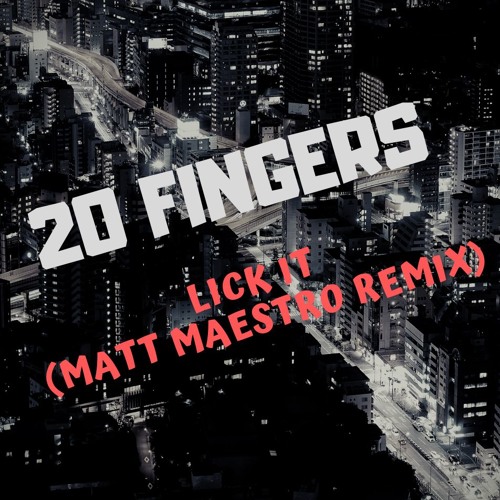 20 Fingers - Lick It (Matt Maestro Remix)