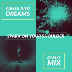 Ashes And Dreams - Spark On Your Shoulder (Starsky Mix)