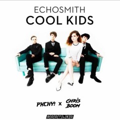 Echosmith - Cool Kids (PXCHY! & CHRIS BOOM BOOTLEG)