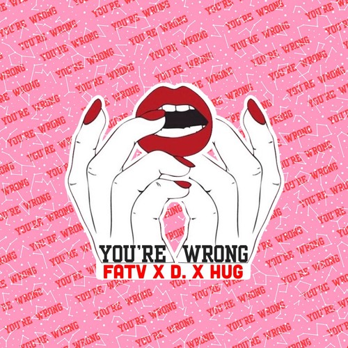 FatV x D. x HuG - You're Wrong(Oh Baby you're wrong)[composed by VIC]