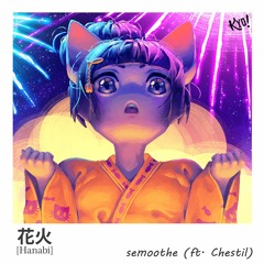 semoothe - Hanabi (ft. Chestil)