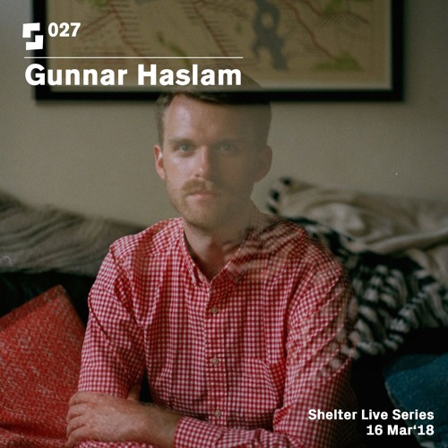Live Series #027; Gunnar Haslam | 16/03/18