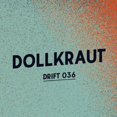 Drift Podcast 036 - Dollkraut
