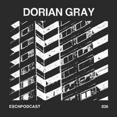ESCH Podcast 026 | Dorian Gray