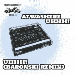 Atwashere - Uhhh! (Baronski Remix)