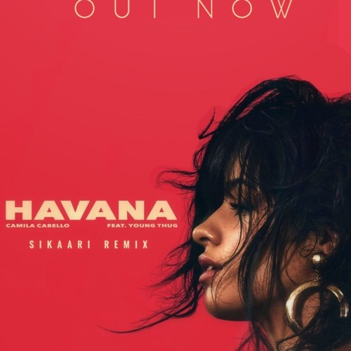 Stream Camila Cabello - Havana ft. Young Thug (SIKAARi Remix) (FREE DOWNLOAD)  by SIKAARi | Listen online for free on SoundCloud