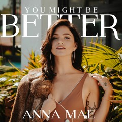 You Might Be Better – Anna Mae (release Nov 16th)